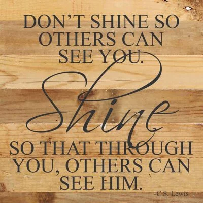 Don't shine so others can see you. Shine so that through you, others can see him. C.S. Lewis / 28"x28" Reclaimed Wood Sign