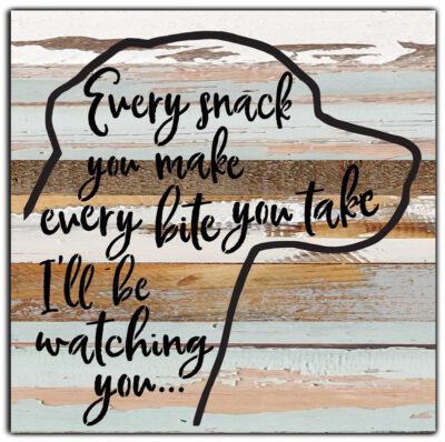 Every snack you make, every bite you take, I'll be watching you / 12x12 Reclaimed Wood Wall Art