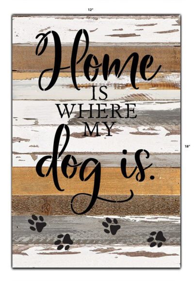 Home is where my dog is / 12x18 Reclaimed Wood Wall Art