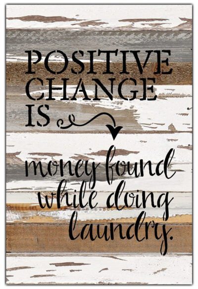 Positive change is money found while doing laundry / 12x18 Reclaimed Wood Wall Art
