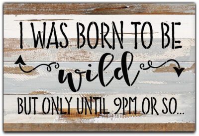 I was born to be wild but only until 9PM or so / 12x8 Reclaimed Wood Wall Art