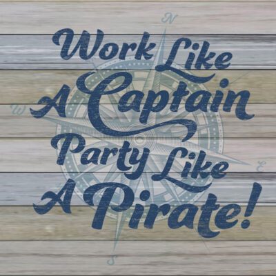 Work like a captain party like a pirate! / 12x12 Indoor/Outdoor Recycled Plastic Wall Art