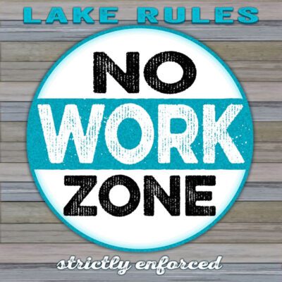Lake Rules No Work Zone strictly enforced / 22x22 Indoor/Outdoor Recycled Plastic Wall Art