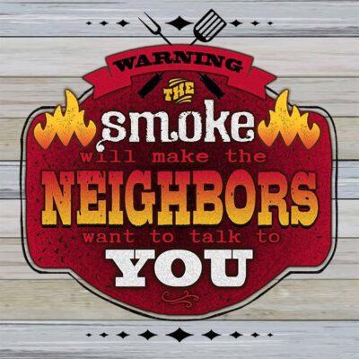 Warning the smoke will make the neighbors want to talk to you / 8x8 Indoor/Outdoor Recycled Plastic Wall Art