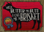 Well, butter my butt and call me a brisket / 22x16 Indoor/Outdoor Recycled Plastic Wall Art