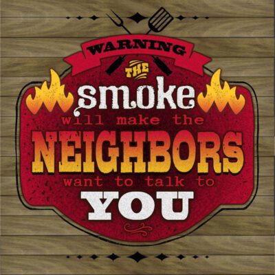 Warning the smoke will make neighbors want to talk to you / 22x22 Indoor/Outdoor Recycled Plastic Wall Art