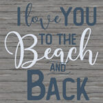 I Love You to the Beach and Back / 22x22 Indoor/Outdoor Recycled Plastic Wall Ar