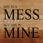 She is a mess, but she is mine. / 6"x6" Reclaimed Wood Sign