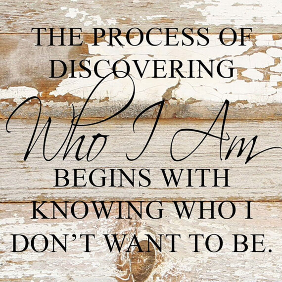The process of discovering who I am begins with knowing who I don't want to be. / 6"x6" Reclaimed Wood Sign