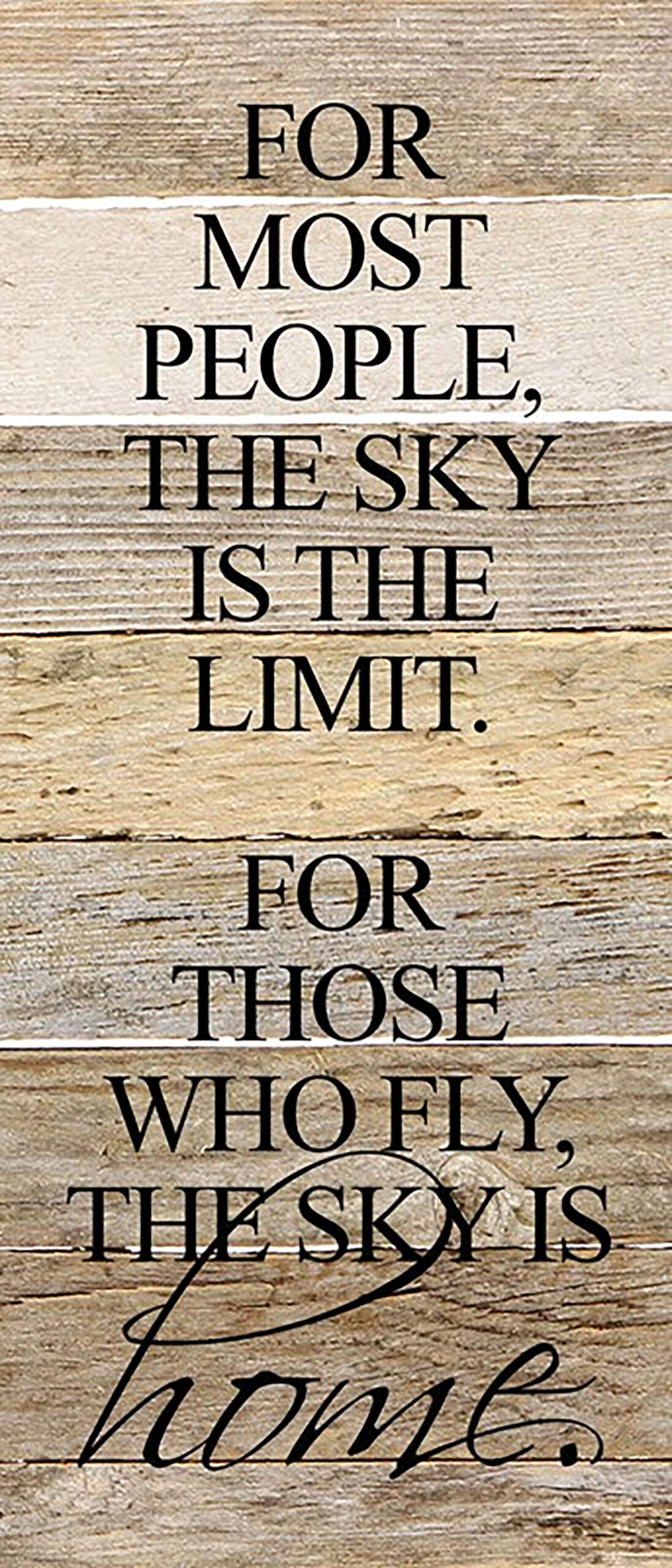 For most people, the sky is the limit. For those who fly, the sky is home. / 6"x14" Reclaimed Wood Sign