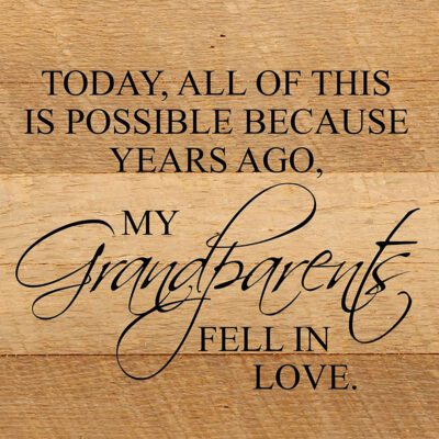 Today, all of this is possible because years ago, my grandparents fell in love. / 10"x10" Reclaimed Wood Sign