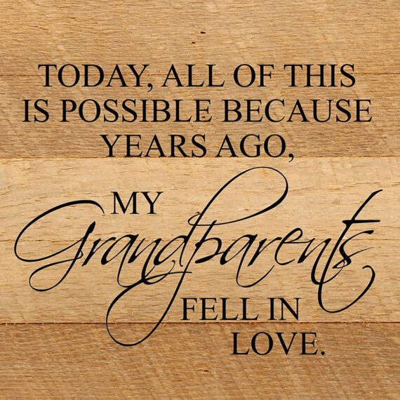 Today, all of this is possible because years ago, my grandparents fell in love. / 10"x10" Reclaimed Wood Sign