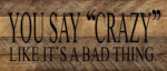 You say "crazy" like it is a bad thing / 14"x6" Reclaimed Wood Sign
