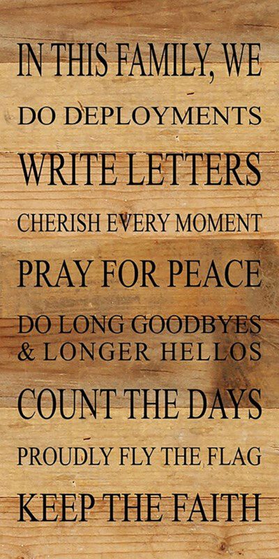 In this family, we do deployments, write letters, cherish every moment, pray for peace, do long goodbyes & longer hellos, count the days, proudly fly the flag, keep the faith / 12"x24" Reclaimed Wood Sign