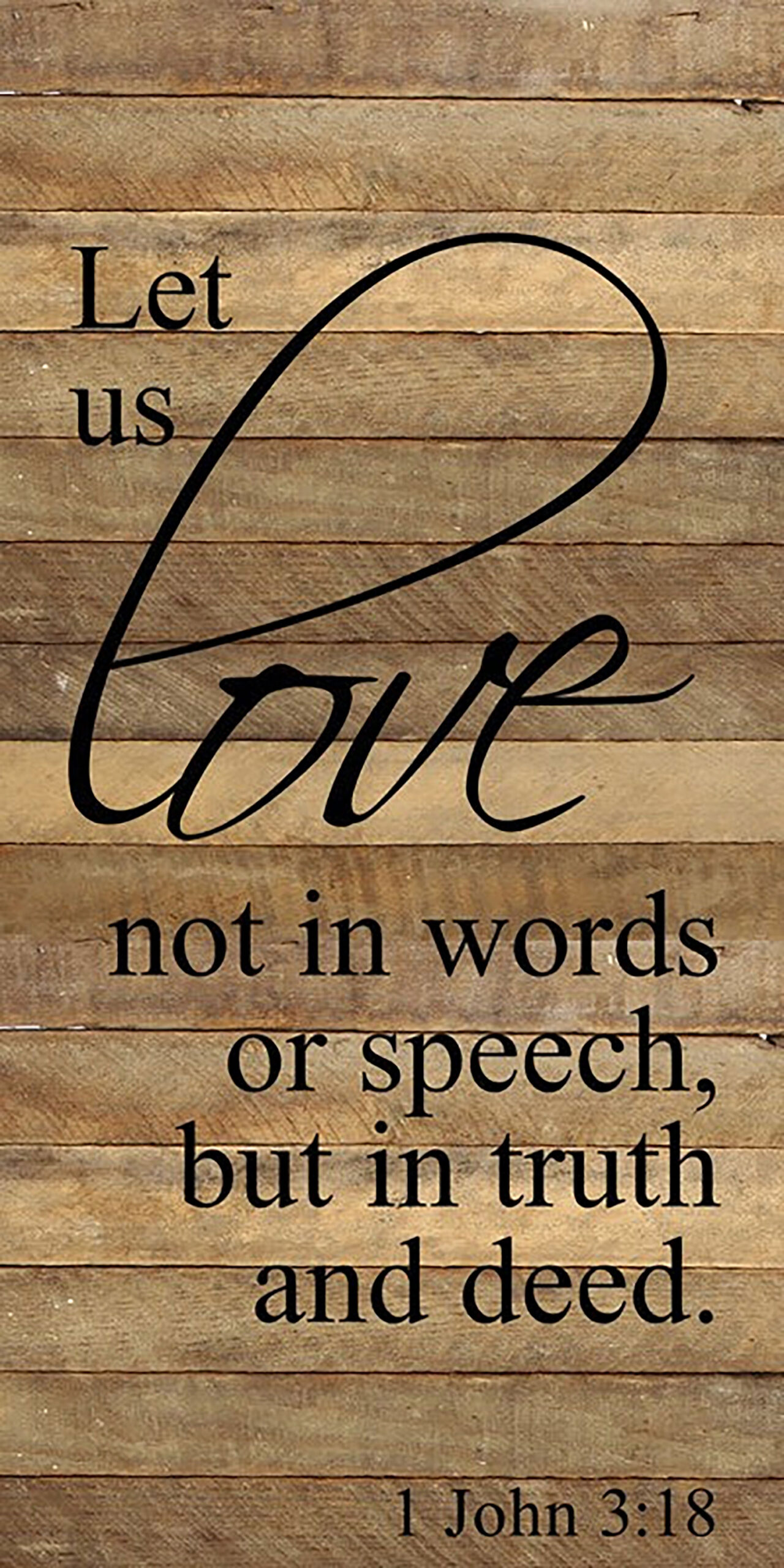Let us love not in words or speech, but in truth and deed. 1 John 3:18 / 12"x24" Reclaimed Wood Sign