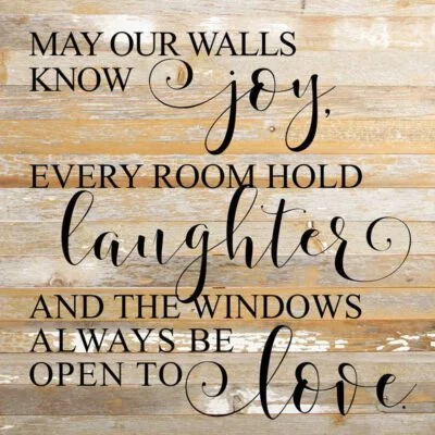 May our walls know joy, every room hold laughter and the windows always be open to love. / 28"x28" Reclaimed Wood Sign