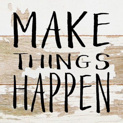 Make things happen / 6"x6" Reclaimed Wood Sign