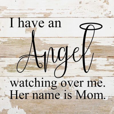 I have an angel watching over me. Her name is Mom. / 10"x10" Reclaimed Wood Sign