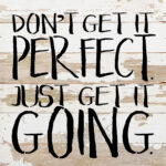 Don't get it perfect. Just get it going. / 10"x10" Reclaimed Wood Sign