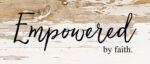 Empowered by faith. / 14"x6" Reclaimed Wood Sign