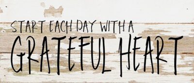 Start each day with a grateful heart. / 14"x6" Reclaimed Wood Sign