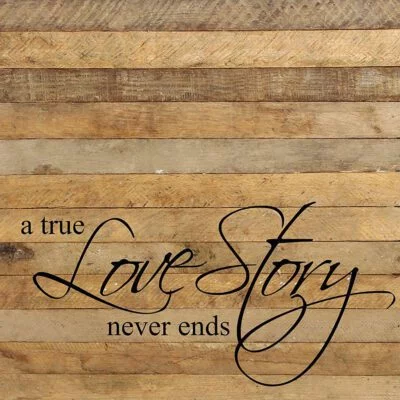 A true love story never ends. / 28"x28" Reclaimed Wood Sign