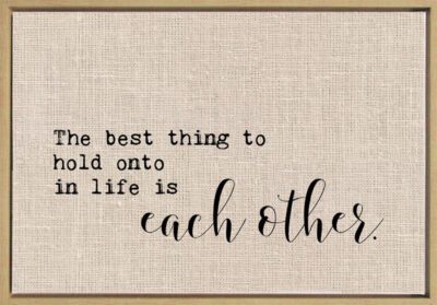 The best thing to hold onto in life is each other / 33"x23" Framed Canvas