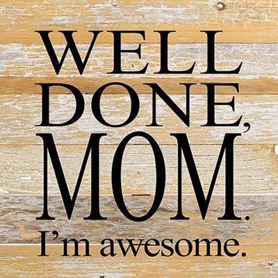 Well done, MOM. I'm awesome! / 10"x10" Reclaimed Wood Sign