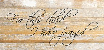 For this child I prayed. / 24"x12" Reclaimed Wood Sign