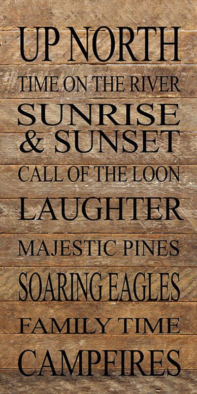 Up North Time on the river Sunrises & Sunsets Call of the Loons Laughter Majestic Pines Soaring Eagles Family Time Campfires / 12"x24" Reclaimed Wood Sign