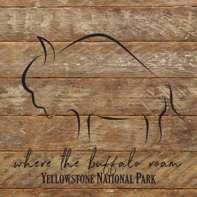 Where the buffalo roam Yellowstone National Park / 14"x14" Reclaimed Wood Sign