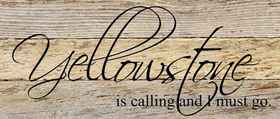 Yellowstone is calling and I must go. / 14"x6" Reclaimed Wood Sign