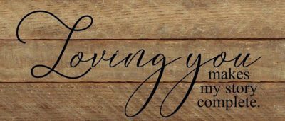 Loving you makes my story complete. / 14"x6" Reclaimed Wood Sign