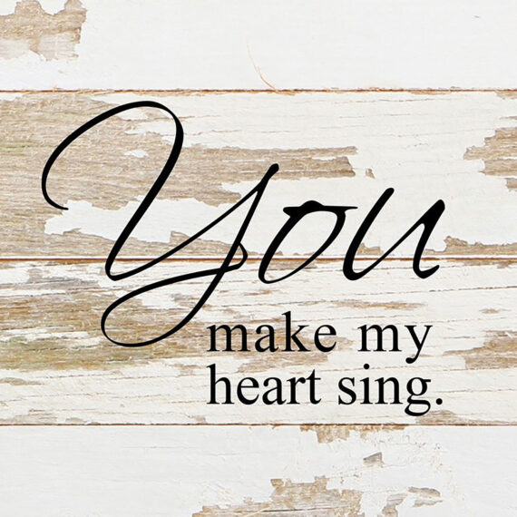 You make my heart sing. / 6"x6" Reclaimed Wood Sign