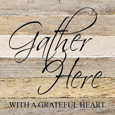 Gather here with a grateful heart. / 14"x14" Reclaimed Wood Sign