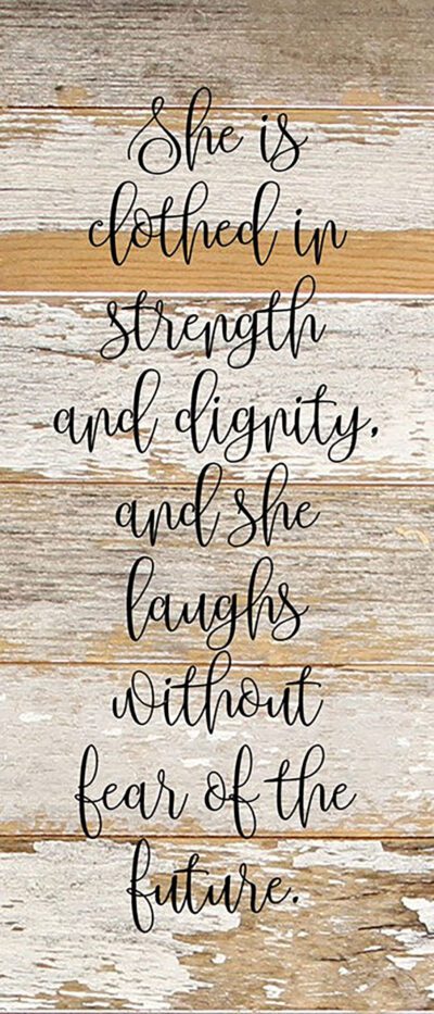 She is clothed in strength and dignity, and she laughs without fear of the future. / 6"x14" Reclaimed Wood Sign