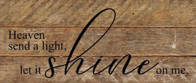 Heaven send a light, let it shine on me. *ARTIST SERIES - ED ROLAND, SONGWRITER*. / 14"x6" Reclaimed Wood Sign