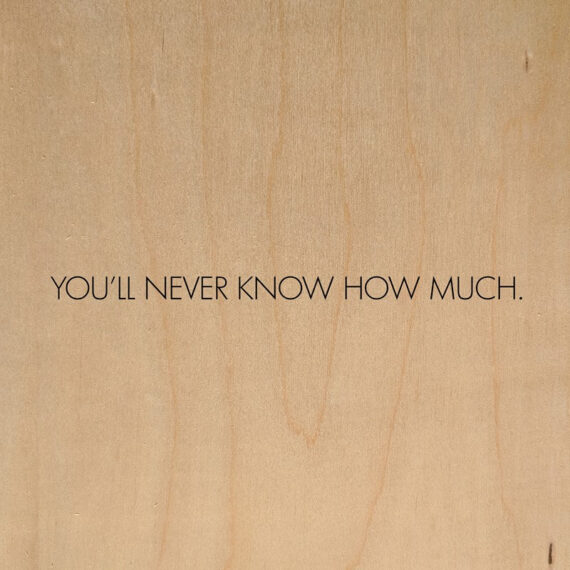 You'll never know how much. / 10"x10" Wall Art