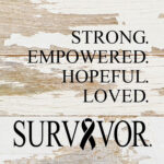 Strong. Empowered. Hopeful. Loved. Survivor (with cancer ribbon) / 6"x6" Reclaimed Wood Sign