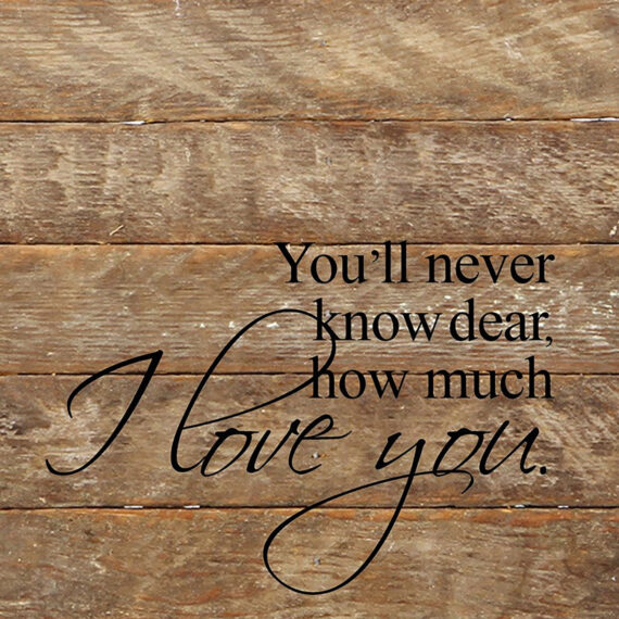You'll never know dear, how much I love you. / 10"x10