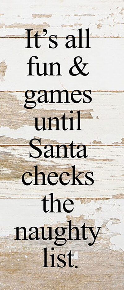 It's all fun & games until Santa checks the naughty list. / 6"x14" Reclaimed Wood Sign