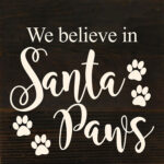 We believe in Santa Paws / 6"x6" Reclaimed Wood Sign
