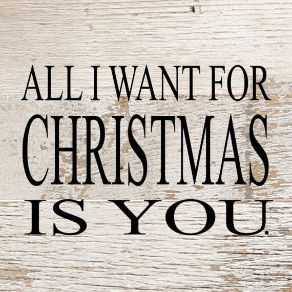 All I want for Christmas is you. / 6"x6" Reclaimed Wood Sign