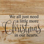 We all just need a little more Christmas in our hearts. / 6"x6" Reclaimed Wood Sign
