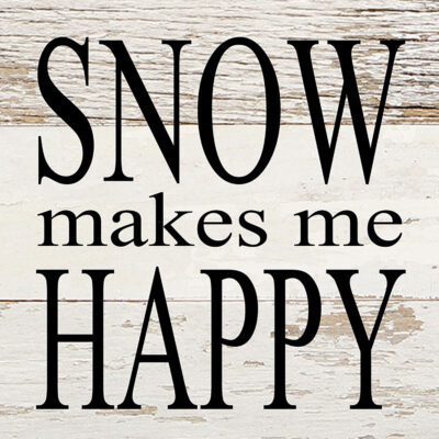 Snow makes me happy / 6"x6" Reclaimed Wood Sign
