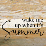 Wake me when it's summer / 6"x6" Reclaimed Wood Sign