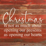 Christmas is not as much about opening our presents as opening our hearts. / 10"x10" Reclaimed Wood Sign