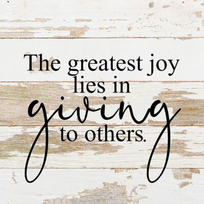 The greatest joy lies in giving to others. / 10"x10" Reclaimed Wood Sign