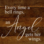 Every time a bell rings, and angel gets her wings. / 10"x10" Reclaimed Wood Sign