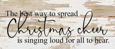 The best way to spread Christmas cheer is singing loud for all to hear. / 14"x6" Reclaimed Wood Sign
